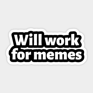 Will work for memes Sticker